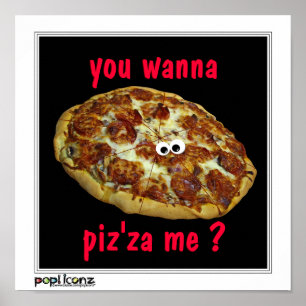 "vous me voulez au piz'za ?" affiche humoristique