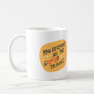 Vous méritez toutes les bonnes choses Mug