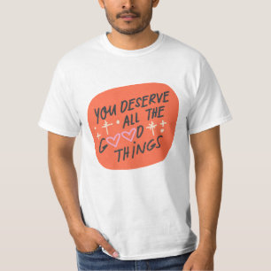 Vous méritez toutes les bonnes choses" T-shirt