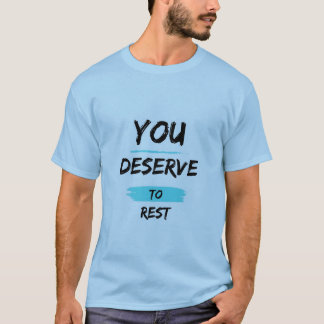 Vous méritez vous reposer – T-Shirt de soins perso