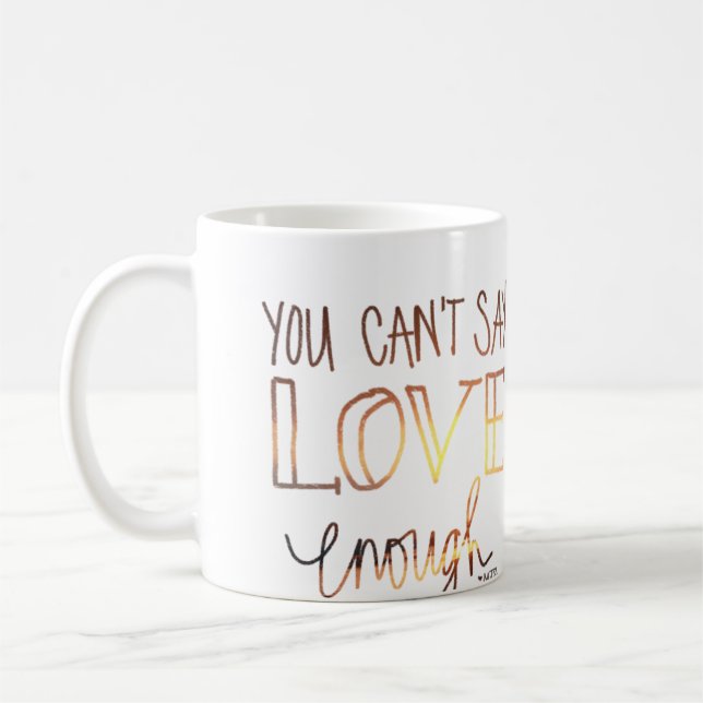 Vous ne pouvez pas dire l'amour assez de tasse de (Gauche)