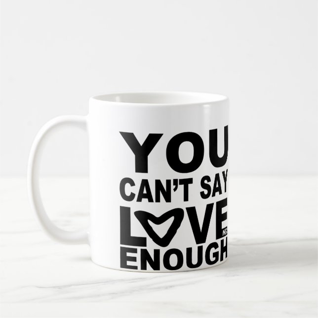 Vous ne pouvez pas dire l'amour assez de tasse de (Gauche)