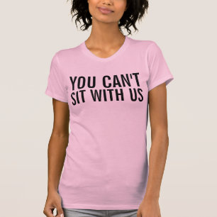 VOUS NE POUVEZ PAS VOUS ASSEOIR AVEC le T-shirt