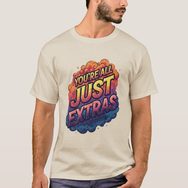 "Vous n'êtes que des figurants" T-Shirt | Drôle et (Devant)