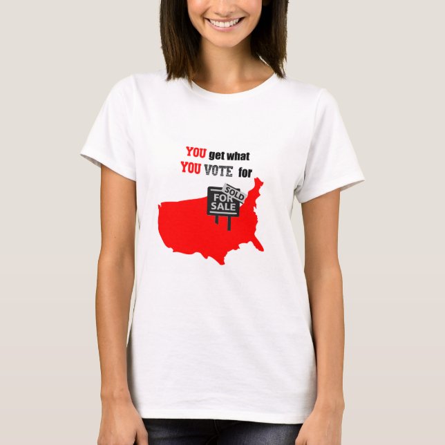 Vous obtenez ce que vous votez pour T-shirt (Devant)