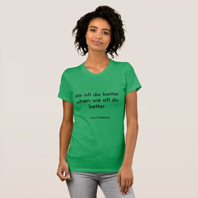 "We All Do Better" Paul Wellstone cite un t-shirt (Devant entier)