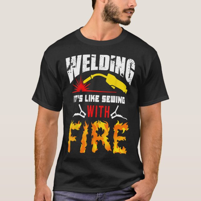 Welding Tshirt It's Like Sewing With Fire Welders  (Devant)