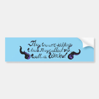 Well, a Witch! Bumper Sticker