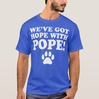 WeveGotHopeWithPope TShirt