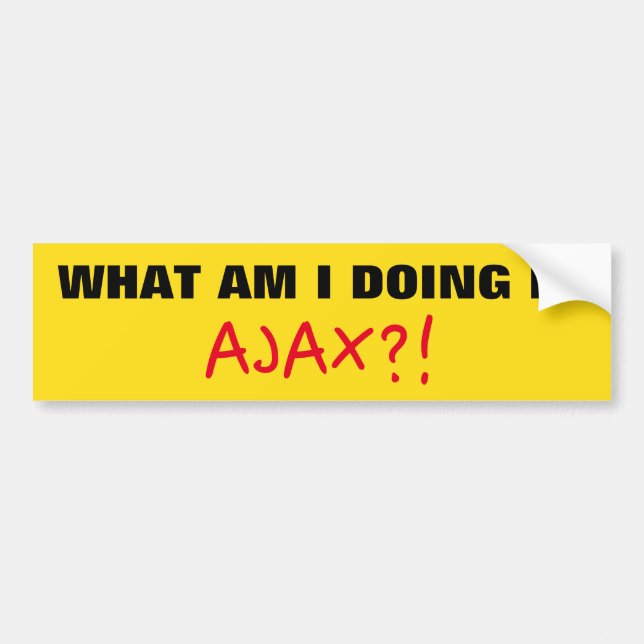 "WHAT AM I DOING IN AJAX?!" Bumper Sticker (Devant)