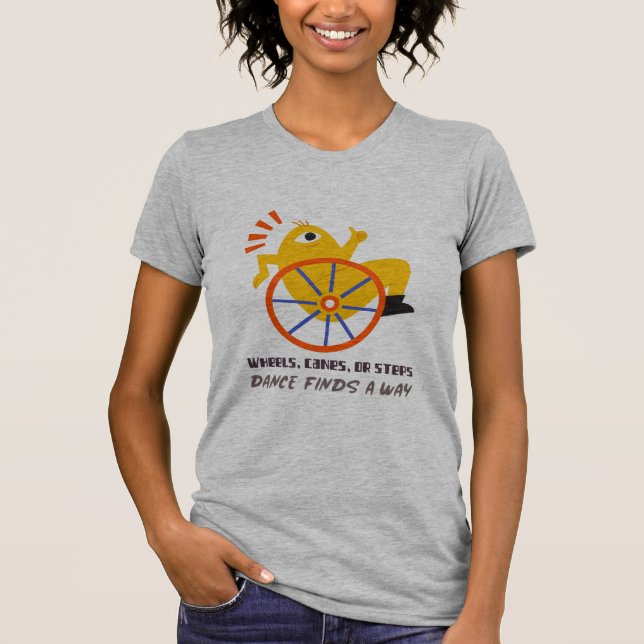 Wheels, Canes, Or Steps, Dance Finds A Way T-Shirt (Devant)