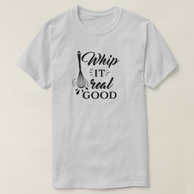 Whip It Real Good Wire Whisk Humoristique T-Shirt (Design devant)