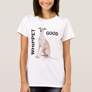 Whippet Good T-Shirt