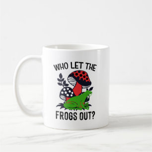 Who Let The Frogs Out -  Coffee Mug