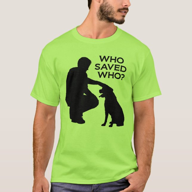 Who saved who T-shirt , back dontshopadopt (Devant)