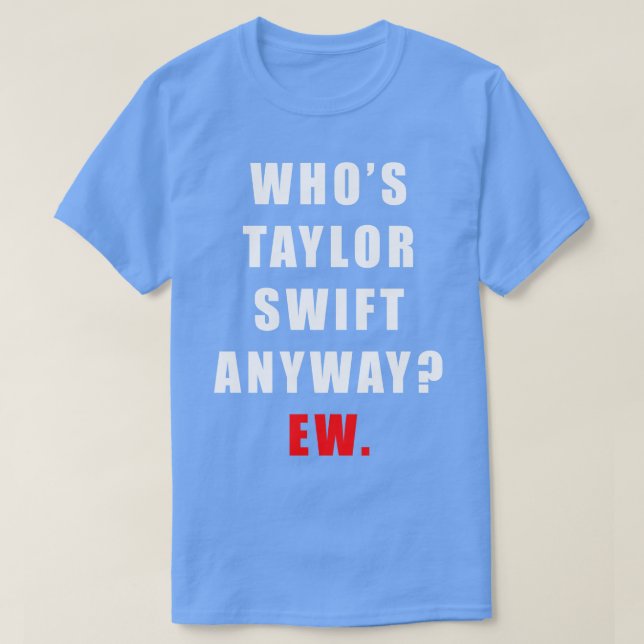 Whos Taylor Ew TShirt (Design devant)