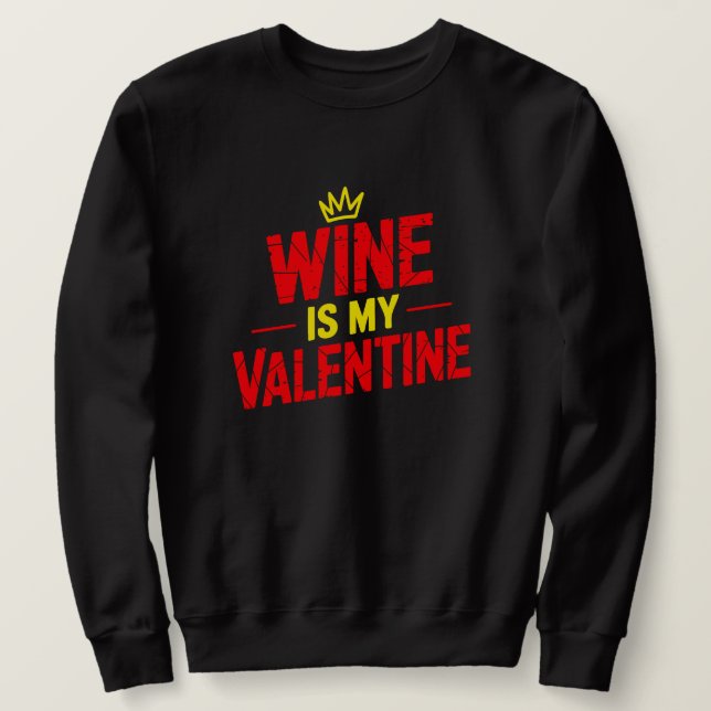 Wine Is My Valentine Funny Valentine Sweatshirt (Design devant)