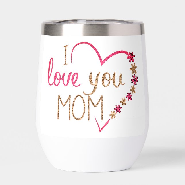 Wine tumbler I love you Mom (Arrière)