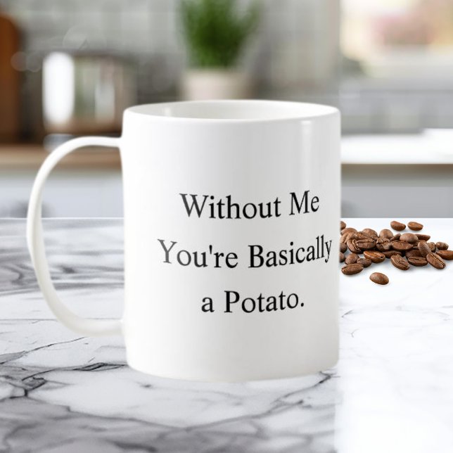Without Me You’re Basically a Potato Mug (Créateur téléchargé)