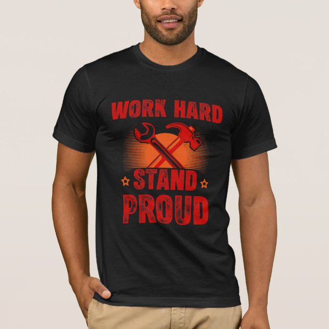 Work Hard Stand Proud Labour Day T-Shirt (Devant)