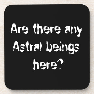 Y a-t-il des êtres Astral ici ? - dessous de verre
