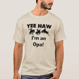 Yee Haw Je suis un T-shirt Opa et des cadeaux