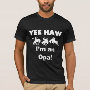 Yee Haw Je suis un T-shirt Opa et des cadeaux