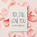 Yep Vous aimez toujours Funny carte de la Saint Va<br><div class="desc">Oui,  aimez toujours l'amour,  une carte de Saint Valentin drôle et sarcastique pour déclarer votre amour.</div>