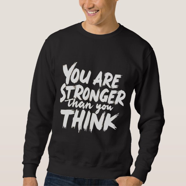 You Are Stronger Than You Think Sweatshirt (Devant)