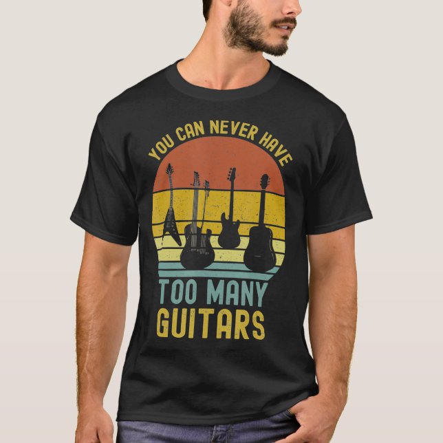 You Can Never Have Too Many Guitars T-Shirts Music (Devant)
