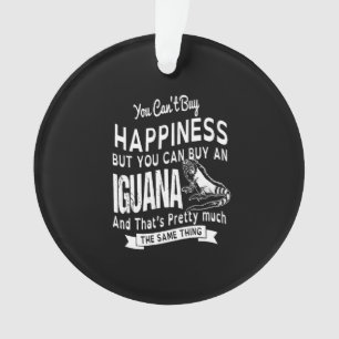 you can't buy happiness but you can buy an Iguana.