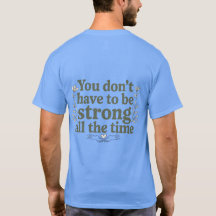 You Don’t Have to Be Strong – Dos T-Shirt