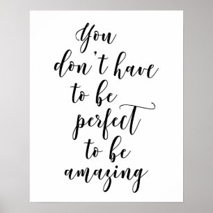 You Don't Have To Be Perfect To Be Amazing Poster