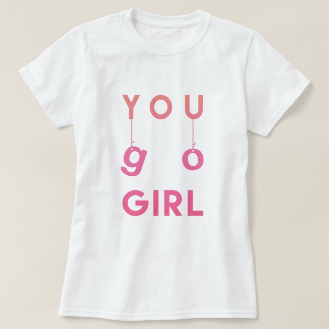 You Go Girl - Fun typographie Motivational T-shirt (Design devant)