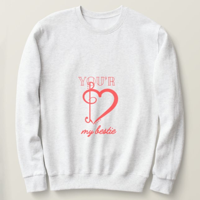 You’re My Bestie Sweatshirt  (Design devant)