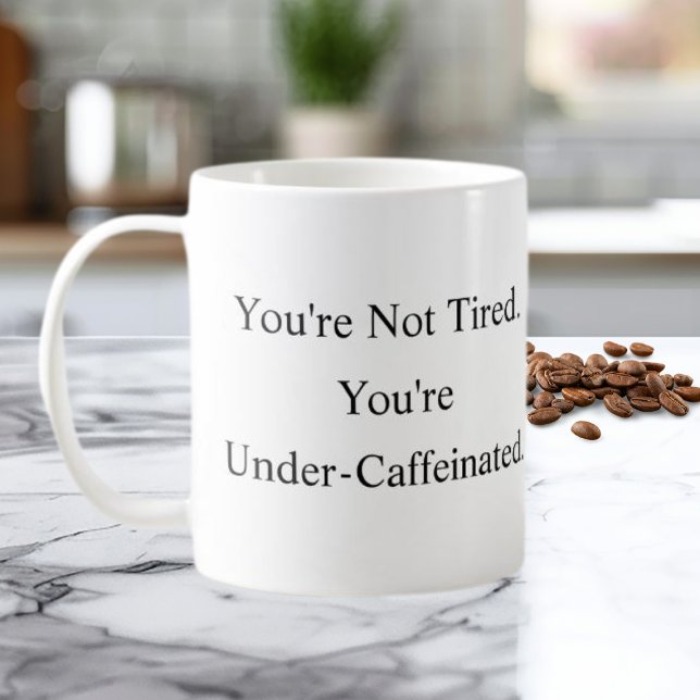 You’re Not Tired You’re Under-Caffeinated Mug (Créateur téléchargé)