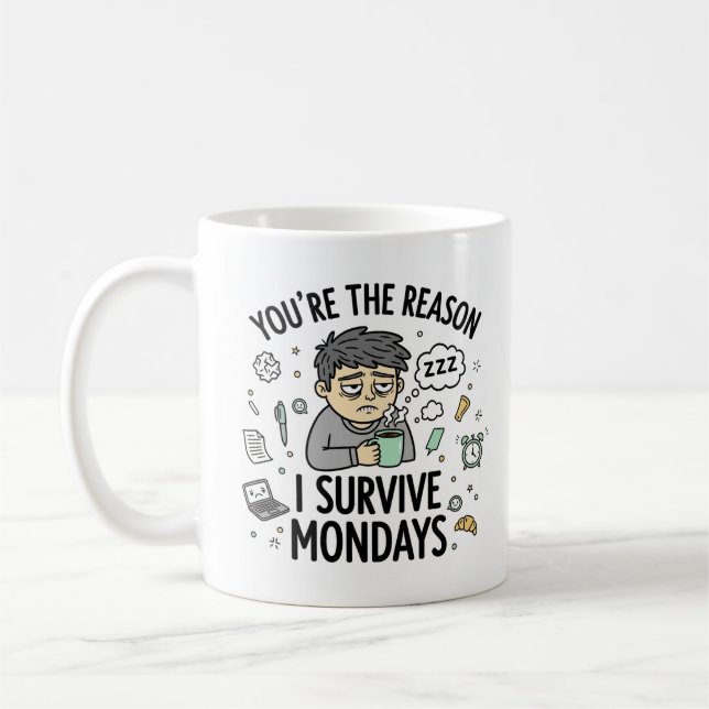 You’re the Reason I Survive Mondays – Fun Mug (Gauche)