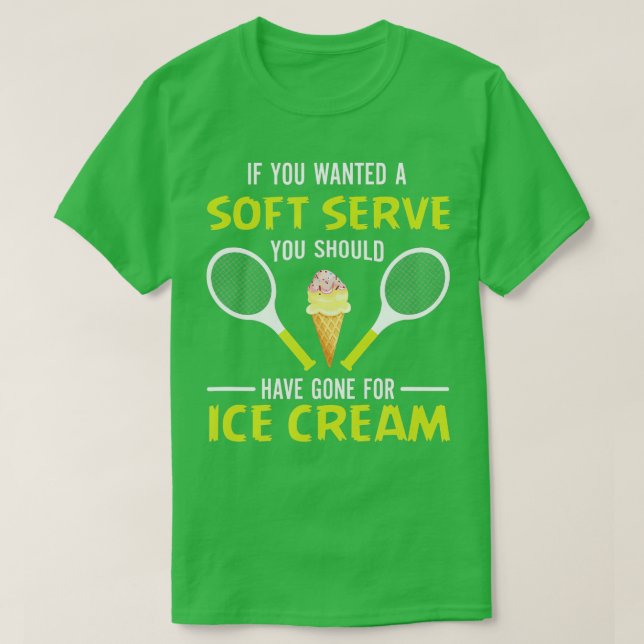 You Wanted A Soft Serve Funny T-shirt de tennis (Design devant)