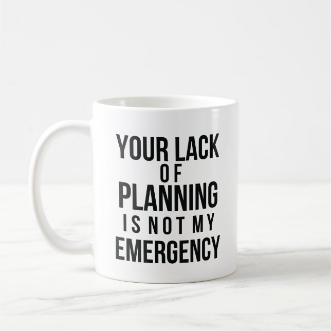Your Lack of Planning coffee mug (Gauche)