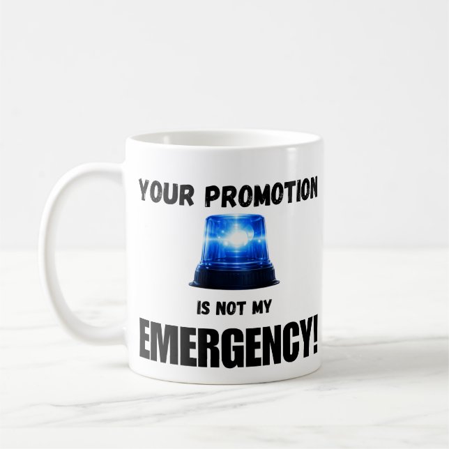 Your Promotion Is Not My Emergency Mug (Gauche)