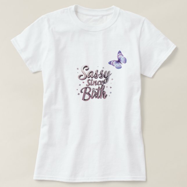 Zazzle Sassy depuis le T-shirt de naissance : Cust (Design devant)